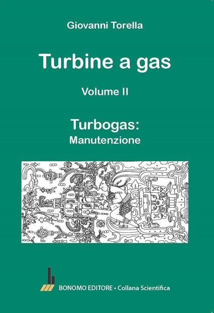 Turbine a gas. Vol. 2: Turbogas: manutenzione - Giovanni Torella - copertina