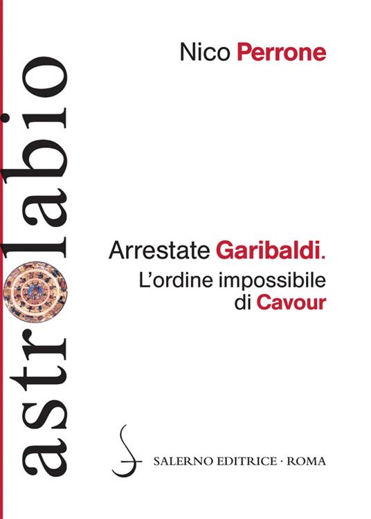 Arrestate Garibaldi. L'ordine impossibile di Cavour - Nico Perrone - ebook