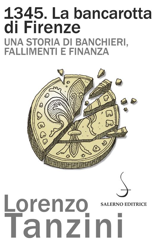 1345. La bancarotta di Firenze. Una storia di banchieri, fallimenti e finanza - Lorenzo Tanzini - ebook