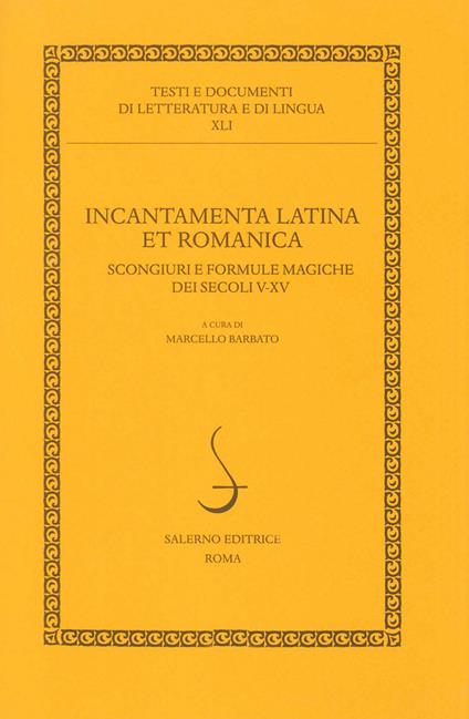 Incantamenta latina et romanica. Scongiuri e formule magiche dei secoli V-XV - copertina