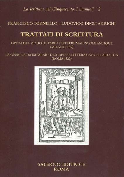 Trattati di scrittura. Opera del modo de fare le littere maiuscole antique (Milano 1517. La operina da imparare di scrivere littera cancellarescha (Roma 1522) - Francesco Torniello,Ludovico Degli Arrighi - copertina