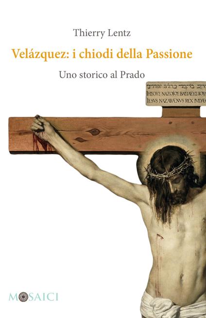 Velázquez: i chiodi della Passione. Uno storico al Prado - Thierry Lentz - copertina