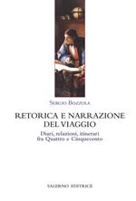 Retorica e narrazione del viaggio. Diari, relazioni, itinerari fra Quattro e Cinquecento