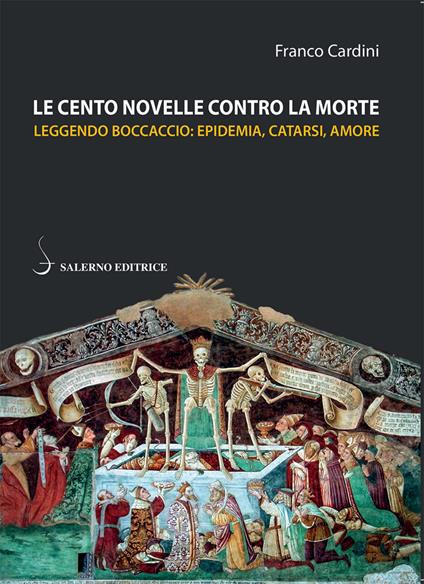 Le cento novelle contro la morte. Leggendo Boccaccio: epidemia, catarsi, amore - Franco Cardini - copertina