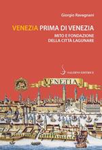 Venezia prima di Venezia. Mito e fondazione della città lagunare