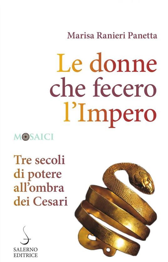 Le donne che fecero l'Impero. Tre secoli di potere all'ombra dei Cesari - Marisa Ranieri Panetta - ebook