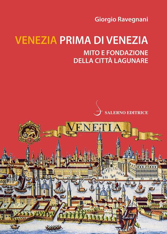 Venezia prima di Venezia. Mito e fondazione della città lagunare - Giorgio Ravegnani - ebook