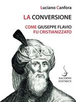 La conversione. Come Giuseppe Flavio fu cristianizzato