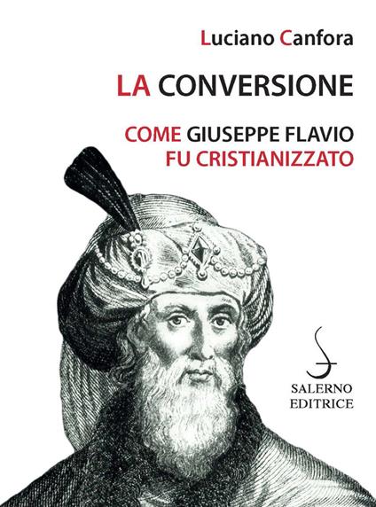 La conversione. Come Giuseppe Flavio fu cristianizzato - Luciano Canfora - copertina