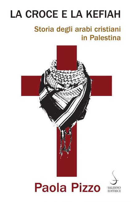 La croce e la kefiah. Storia degli arabi cristiani in Palestina - Paola Pizzo - ebook