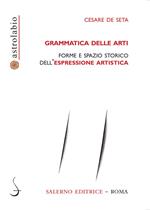 Grammatica delle arti. Forme e spazio storico dell'espressione artistica