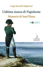 L' ultima stanza di Napoleone. Memorie di Sant'Elena