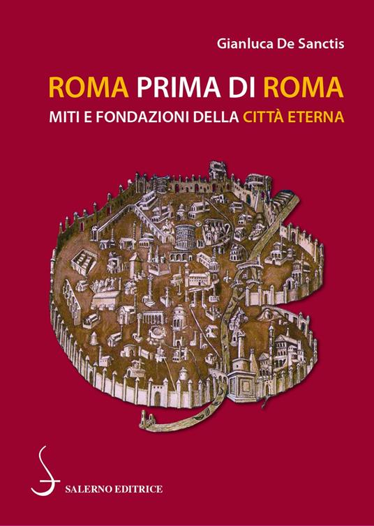Roma prima di Roma. Miti e fondazioni della Città eterna - Gianluca De Sanctis - copertina