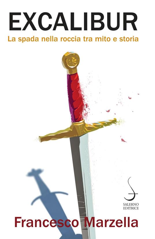 Excalibur. La spada nella roccia tra mito e storia - Francesco Marzella - ebook