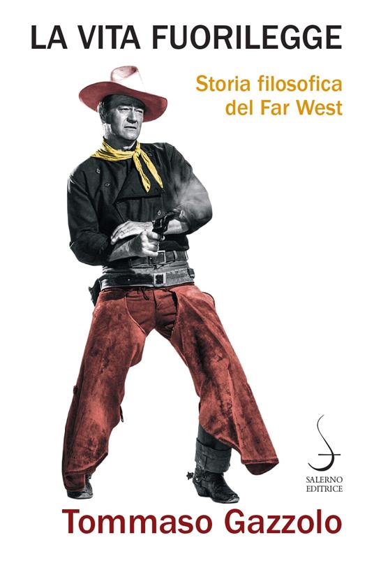 La vita fuorilegge. Storia filosofica del Far West - Tommaso Gazzolo - copertina