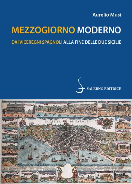 Mezzogiorno moderno. Dai viceregni spagnoli alla fine delle Due Sicilie - Aurelio Musi - copertina