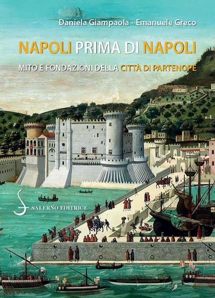 Napoli prima di Napoli. Mito e fondazioni della città di Partenope - Emanuele Greco,Daniela Giampaola - copertina