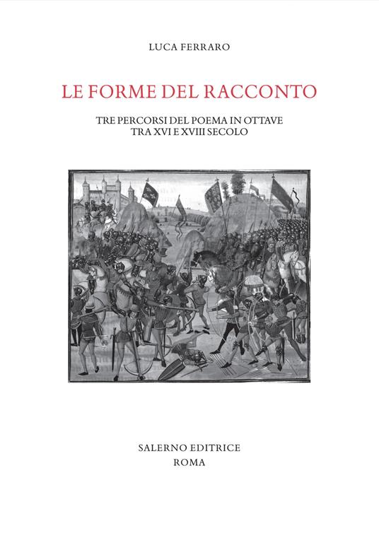 Le forme del racconto. Tre percorsi del poema in ottave tra XVI e XVIII secolo - Luca Ferraro - copertina