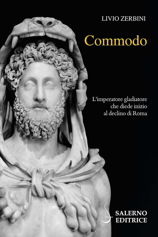 Commodo. L'imperatore gladiatore che diede inizio al declino di Roma - Livio Zerbini - copertina