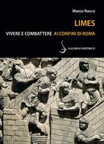 Limes. Vivere e combattere ai confini di Roma