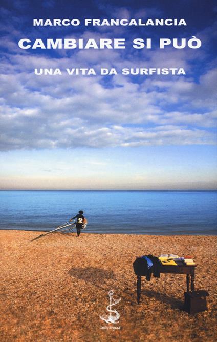 Cambiare si può. Una vita da surfista - Marco Francalancia - copertina