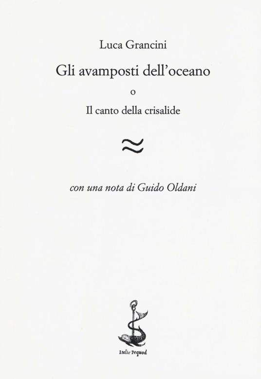 Gli avamposti dell'oceano o Il canto della crisalide - Luca Grancini - copertina