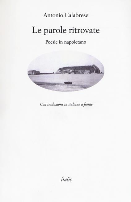 Le parole ritrovate. Poesie in napoletano. Testo italiano a fronte - Antonio Calabrese - copertina