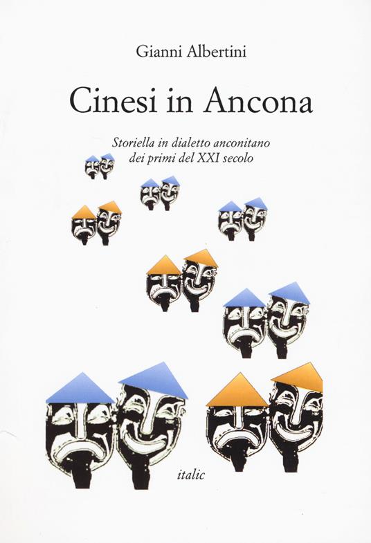 Cinesi in Ancona. Storiella in dialetto anconetano dei primi del XXI secolo - Gianni Albertini - copertina