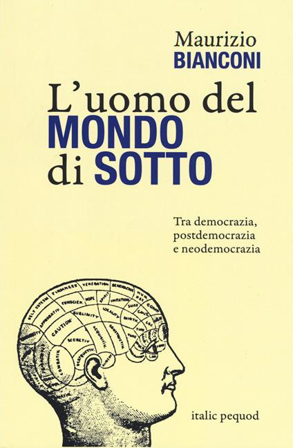 L' uomo del mondo di sotto. Tra democrazia, postdemocrazia e neodemocrazia - Maurizio Bianconi - copertina