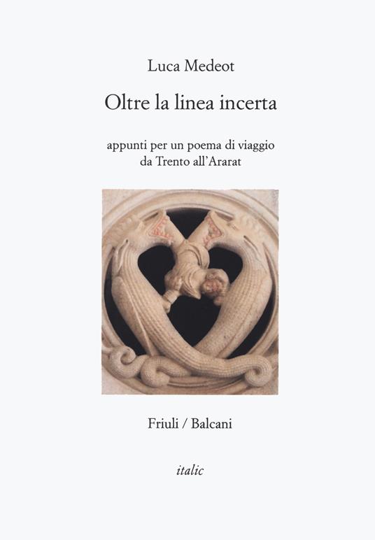 Oltre la linea incerta. Appunti per un poema di viaggio da Trento all'Ararat - Luca Medeot - copertina