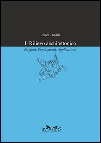 Il rilievo architettonico. Ragioni, fondamenti, applicazioni - Cesare Cundari - copertina