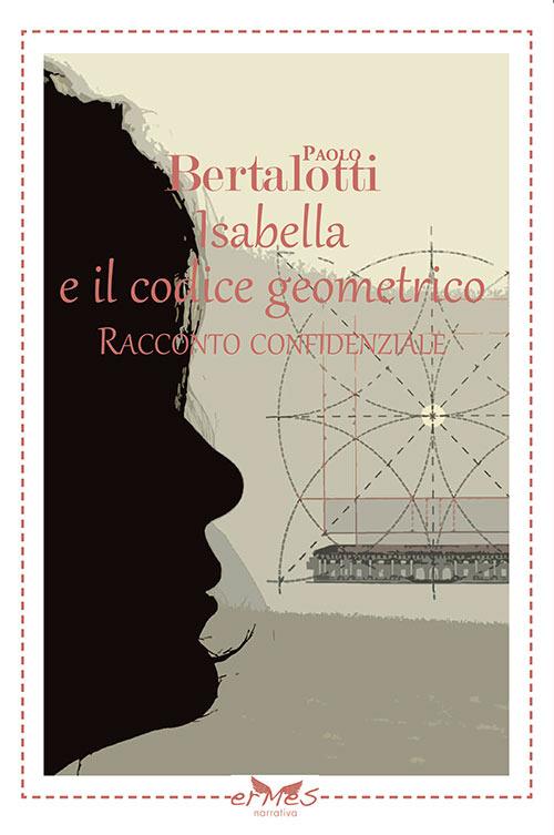 Isabella e il codice geometrico. Racconto confidenziale - Paolo Bertalotti - copertina