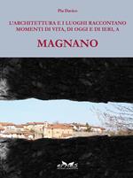 L'architettura e i luoghi raccontano, momenti di vita, di oggi e di ieri, a Magnano