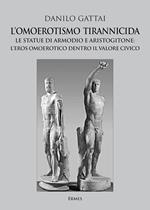 L'omoerotismo tirannicida. Le statue di Armodio e Aristogitone: l’eros omoerotico dentro il valore civico