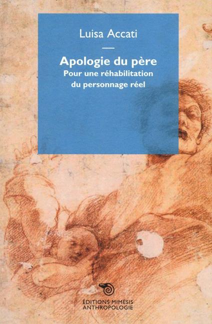 Apologie du père. Pour une réhabilitation du personnage réel - Luisa Accati - copertina