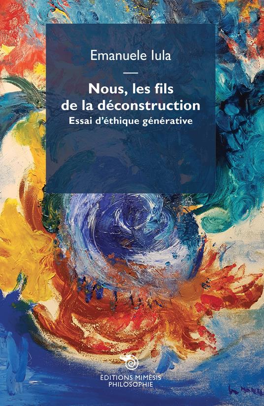 Nous, les fils de la déconstruction. Essai d'éthique générative - Emanuele Iula - copertina