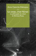 Le corps c'est l'écran. La philosophie du visuel de Merleau-Ponty