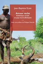 Amour vache. Esthétique sociale en pays mursi (Éthiopie)