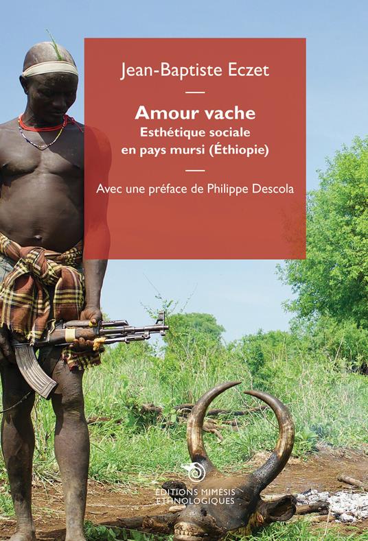 Amour vache. Esthétique sociale en pays mursi (Éthiopie) - Jean-Baptiste Eczet - copertina