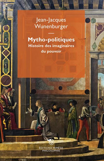 Mytho-politiques. Histoire des imaginaires du pouvoir - Jean-Jacques Wunenburger - copertina