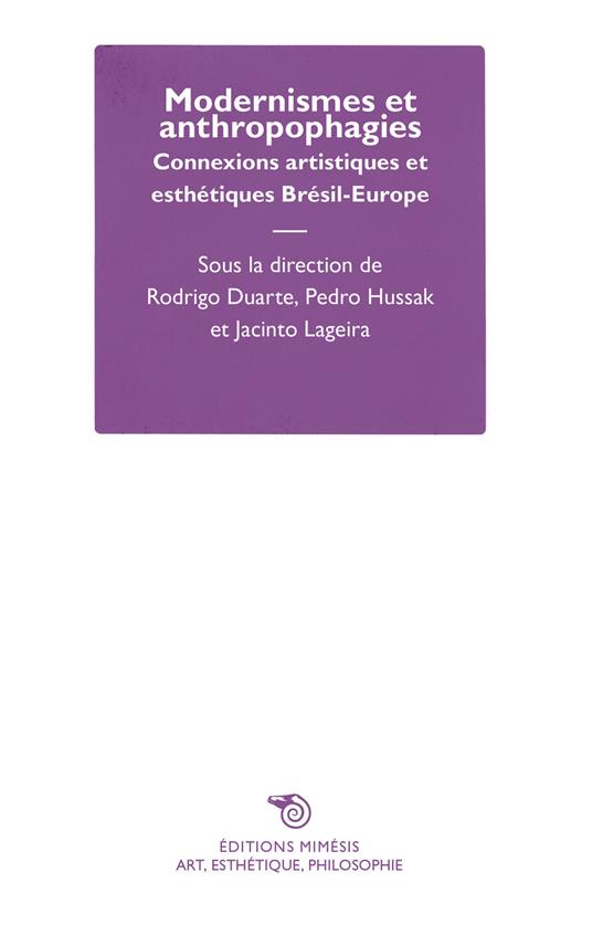 Modernismes et anthropophagies. Connexions artistiques et esthétiques Brésil-Europe - Rodrigo Duarte,Pedro Hussak,Jacinto Lageira - copertina