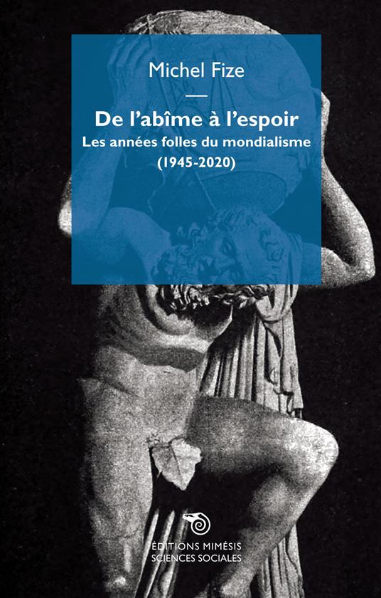 De l'abîme à l'espoir. Les années folles du mondialisme (1945-2020) - Michel Fize - copertina