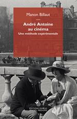 André Antoine au cinéma. Une méthode expérimentale