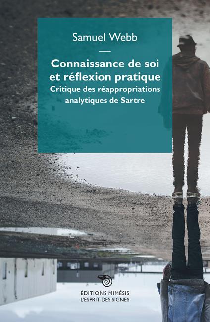 Connaissance de soi et réflexion pratique. Critique des réappropriations analytiques de Sartre - Samuel Webb - copertina