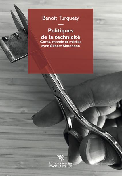 Politiques de la technicité. Corps, monde et médias avec Gilbert Simondon - Benoît Turquety - copertina