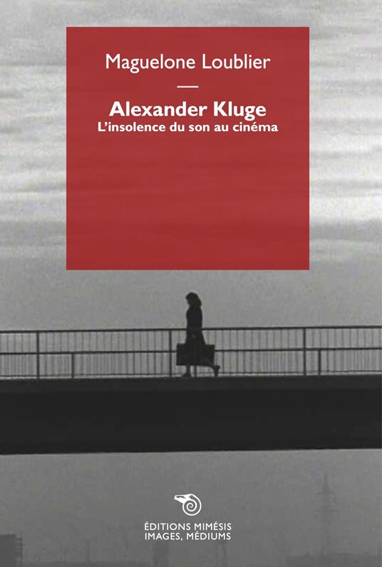 Alexander Kluge. L'insolence du son au cinéma - Maguelone Loublier - copertina