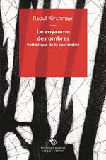 Le royaume des ombres. Esthétique de la spectralité