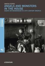 Angels and monsters in the house. Essays on womanhood in 19th century America