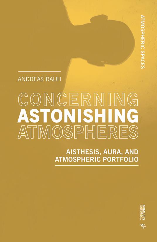 Concerning astonishing atmospheres. Aisthesis, aura and atmospheric portfolio - Andreas Rauh - copertina