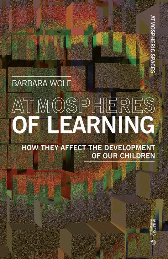 Atmospheres of learning. How they affect the development of our children - Barbara Wolf - copertina